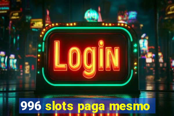 996 slots paga mesmo